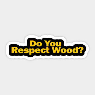 Do You Respect Wood? Sticker